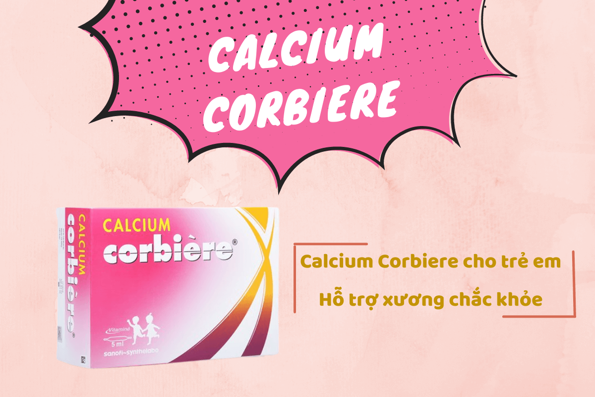 Calcium Corbiere và tác dụng với hệ xương dành cho trẻ em