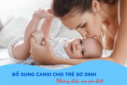 Kiến thức về bổ sung canxi cho trẻ sơ sinh, mẹ chớ bỏ qua