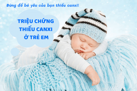 9 triệu chứng thiếu canxi ở trẻ em bố mẹ cần hết sức lưu tâm